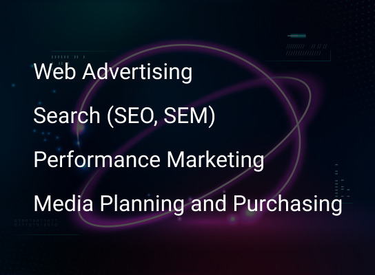 web advertising, search (SEO, SEM), Performance Marketing, Media Planning and Purchasing